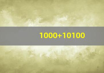 1000+10100