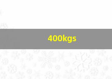 400kgs