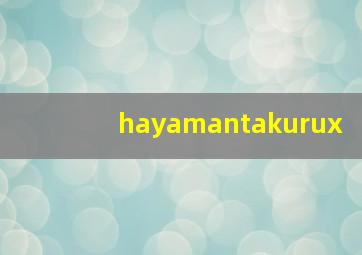 hayamantakurux