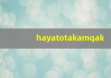 hayatotakamqak